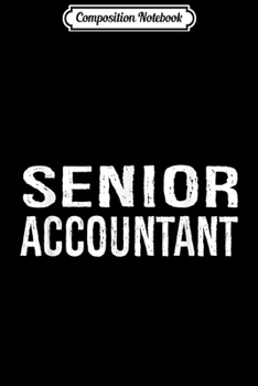 Composition Notebook: Funny Senior Accountant  Journal/Notebook Blank Lined Ruled 6x9 100 Pages