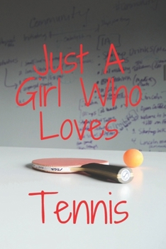 Paperback Just A Girl Who Loves Table Tennis: Notebook for Table Tennis Lovers, Great Gift for a girl who likes Sports, Christmas Gift Book: Lined Notebook 110 Book