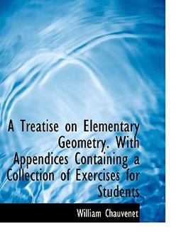 Paperback A Treatise on Elementary Geometry. with Appendices Containing a Collection of Exercises for Students [Large Print] Book