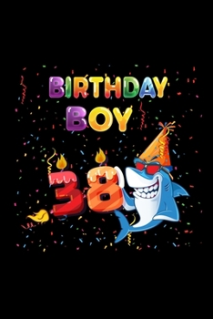 Birthday Boy 38: Gift 100 pages 6*9in Notebook, journal, Diary. Perfect Birthday gift for 38 years old boy or who just turn his 38 years old.,Happy 38th Birthday 38 Years Old Gift For Boys