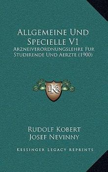 Allgemeine Und Specielle V1: Arzneiverordnungslehre Fur Studirende Und Aerzte (1900)
