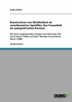 Paperback Konstruktion von Weiblichkeit im amerikanischen Spielfilm: Das Frauenbild im soziopolitischen Kontext: Mit einer vergleichenden Analyse von Hitchcocks [German] Book