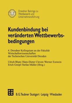 Paperback Kundenbindung Bei Veränderten Wettbewerbsbedingungen: 4. Dresdner Kolloquium an Der Fakultät Wirtschaftswissenschaften Der Technischen Universität Dre [German] Book