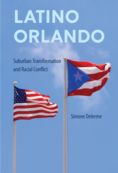 Latino Orlando: Suburban Transformation and Racial Conflict - Book  of the Southern Dissent