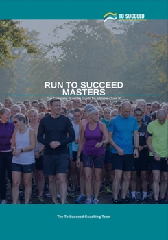 Paperback Run to Succeed Masters: The Complete Running Guide for Athletes Over 30 - Parkrun, Menopause, Age-Grading and Beyond Book