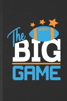 The Big Game: Funny Rugby Player Blank Lined Notebook/ Journal For Coach Mom Fan, Inspirational Saying Unique Special Birthday Gift Idea Vintage 6x9 110 Pages