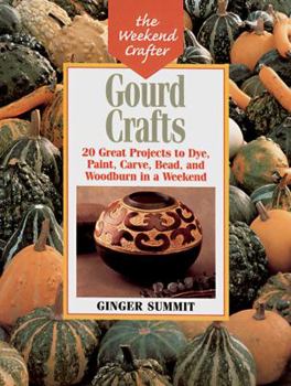 Paperback Gourd Crafts: 20 Great Projects to Dye, Paint, Carve, Bead, and Woodburn in a Weekend Book