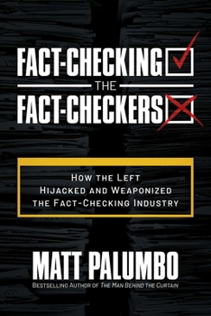 Paperback Fact-Checking the Fact-Checkers: How the Left Hijacked and Weaponized the Fact-Checking Industry Book