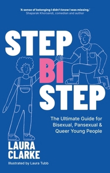 Paperback Step Bi Step: The Ultimate Guide for Bisexual, Pansexual and Queer Young People Book