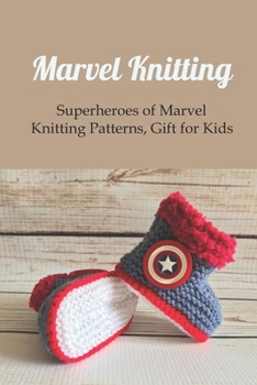 Paperback Marvel Knitting: Superheroes of Marvel Knitting Patterns, Gift for Kids: Super Hero Knitting Patterns Book