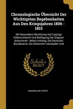 Paperback Chronologische Übersicht Der Wichtigsten Begebenheiten Aus Den Kriegsjahren 1806 - 1815: Mit Besonderer Beziehung Auf Leipzigs Völkerschlacht Und Beif Book