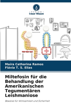 Miltefosin für die Behandlung der Amerikanischen Tegumentären Leishmaniose (German Edition)