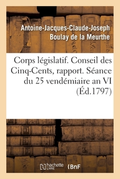 Paperback Corps Législatif. Conseil Des Cinq-Cents, Rapport. Séance Du 25 Vendémiaire an VI [French] Book