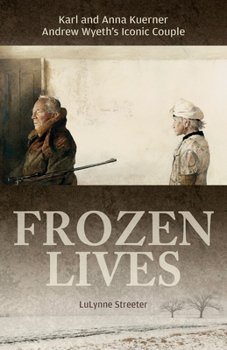 Hardcover Frozen Lives: Karl and Anna Kuerner, Andrew Wyeth's Iconic Couple Book