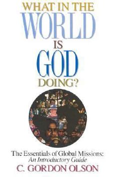 Paperback What in the World Is God Doing: The Essentials of Global Missions: An Introductory Guide Book