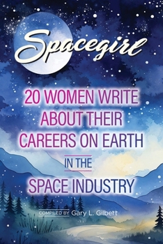 Spacegirl: 20 Women Write about Their Careers on Earth in the Space Industry