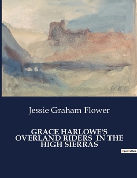 Grace Harlowe's Overland Riders in the High Sierras - Book #5 of the Grace Harlowe Overland Riders Series