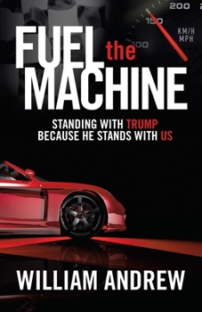 Paperback Fuel the Machine: Standing with Trump Because He Stands with Us Book