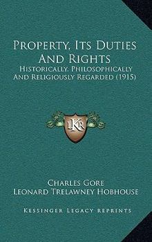 Paperback Property, Its Duties And Rights: Historically, Philosophically And Religiously Regarded (1915) Book