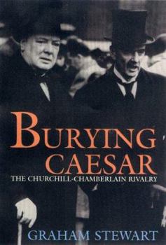 Hardcover Burying Caesar: The Churchill-Chamberlain Rivalry Book