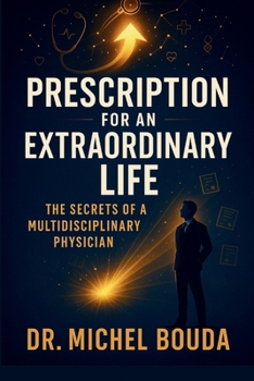 Paperback Prescription for an Extraordinary Life: The Secrets of a Multidisciplinary Physician Book