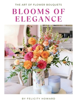 Paperback Blooms of Elegance: The Art of Flower Bouquets: Coffee Table Book