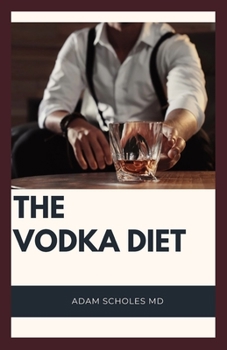 Paperback The Vodka Diet: Everything You Need To Know About Vodka Diet Book