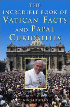 The Incredible Book of Vatican Facts and Papal Curiosities: A Treasury of Trivia