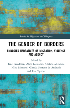 Hardcover The Gender of Borders: Embodied Narratives of Migration, Violence and Agency Book