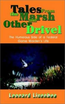 Tales from the Marsh and Other Drivel: The Humerous Side of a Federal Game Warden's Life