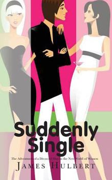 Paperback Suddenly Single: The Adventures of a Divorced Man in the New World of Women Book