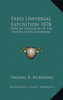 Hardcover Paris Universal Exposition 1878: Official Catalogue Of The United States Exhibitors Book