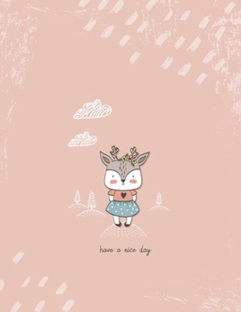 Have a nice day: Cute deer Primary journal for girls | Primary Composition Notebook - Story Journal For Grades K-2 & 3 Draw and white journal For Kids (Cute deer series)