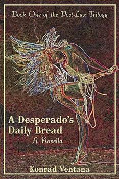 Paperback A Desperado's Daily Bread: A Novella Book