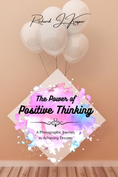 Paperback The Power of Positive Thinking: A Photographic Journey to Achieving Dreams Book