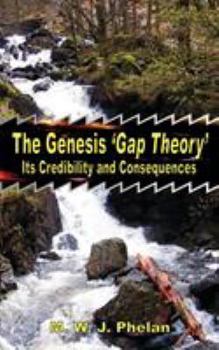 Paperback The Genesis 'Gap Theory': Its Credibility and Consequences Book