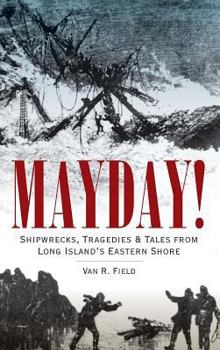 Hardcover Mayday!: Shipwrecks, Tragedies & Tales from Long Island's Eastern Shore Book