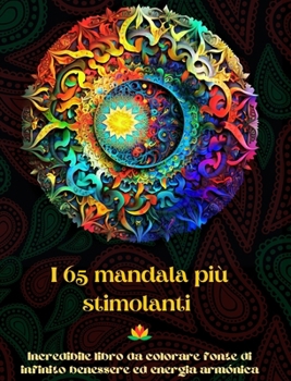 Hardcover I 65 mandala più stimolanti - Incredibile libro da colorare fonte di infinito benessere ed energia armónica: Strumento artistico di auto-aiuto per il [Italian] Book