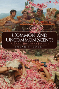 Hardcover Common and Uncommon Scents: A Social History of Perfume Book
