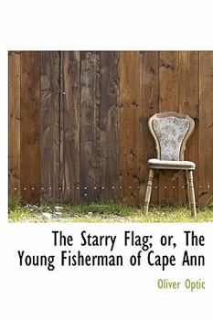 The Starry Flag; or, the Young Fisherman of Cape Ann