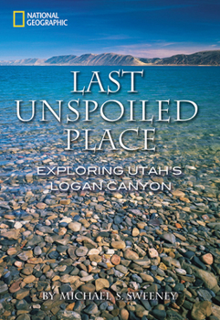 Hardcover Last Unspoiled Place: Exploring Utah's Logan Canyon Book