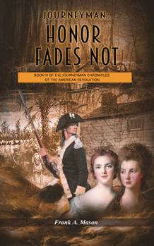 Paperback Journeyman: Honor Fades Not: Book Three of the Journeyman Chronicles of the American Revolution Book