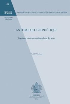 Anthropologie Poetique: Esquisses Pour Une Anthropologie Du Texte