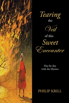 Paperback Tearing the Veil of This Sweet Encounter: Day-By-Day with the Mystics Book