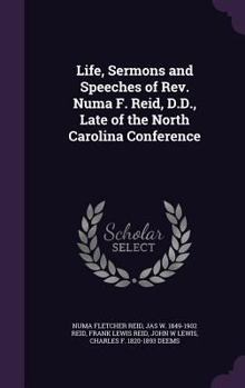 Hardcover Life, Sermons and Speeches of Rev. Numa F. Reid, D.D., Late of the North Carolina Conference Book