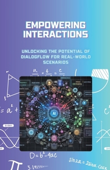 Empowering Interactions: Unlocking the Potential of Dialogflow for Real-World Scenarios