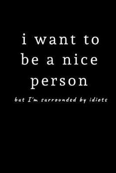 Paperback i want to be a nice person but I'm surrounded by idiots: Fun notebook 9 x 6 Book