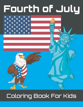 Paperback Fourth of july coloring book for kids: Coloring Patriotic Independence Day USA America Images, New York City, Spider Man State of Liberty, Eagle, Flag Book