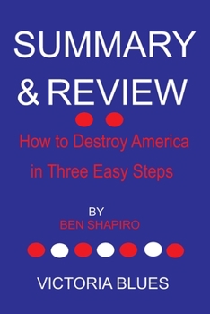 Paperback SUMMARY AND REVIEW OF How to Destroy America in Three Easy Steps BY BEN SHAPIRO Book