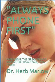 Paperback Always Phone First: PARENTING, THE GREAT (SCARY) ADVENTURE, Book Three, 19 to Infinity Book